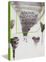 Anomie/Bonhomie and Other Writings